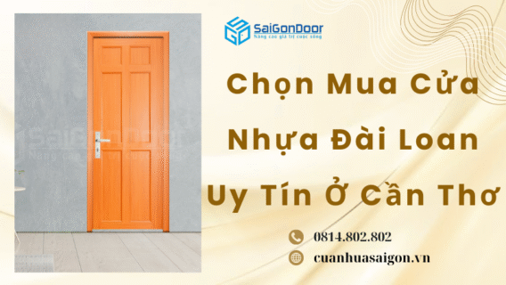 Chọn Mua Cửa Nhựa Đài Loan Uy Tín Ở Cần Thơ