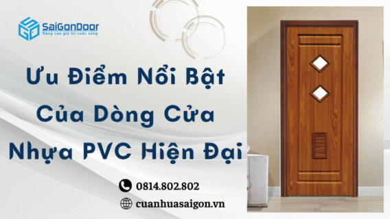 Ưu Điểm Nổi Bật Của Dòng Cửa Nhựa PVC Hiện Đại
