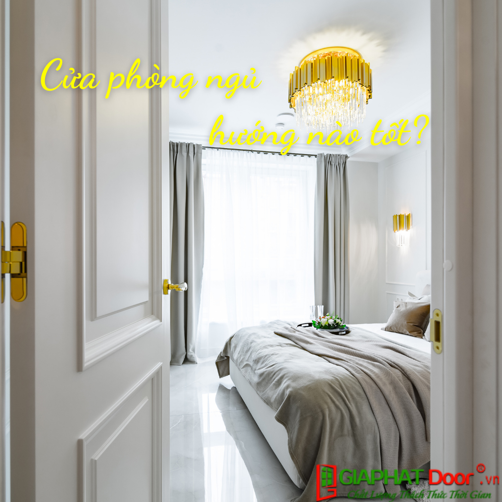 Mách bạn cửa phòng ngủ hướng nào tốt? Gợi ý hay hữu ích cho gia đình bạn