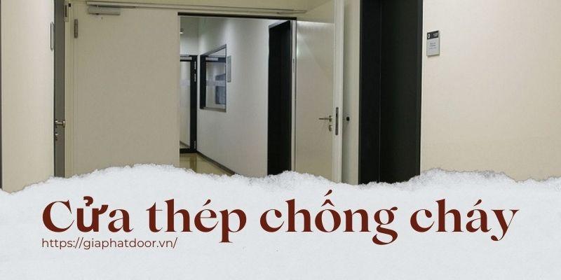 Lưu ý về chất lượng cửa thép chống cháy Tp. Hồ Chí Minh