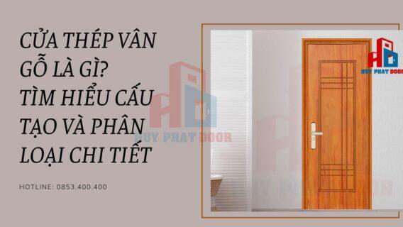 Cửa thép vân gỗ là gì? Tìm hiểu cấu tạo và phân loại chi tiết
