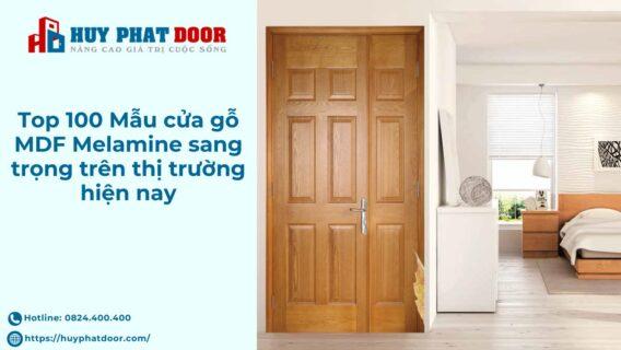 Cửa gỗ MDF Melamine đa dạng mẫu mã, đáp ứng mọi nhu cầu khách hàng