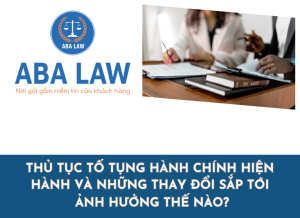 Thủ tục tố tụng hành chính hiện hành và những thay đổi sắp tới ảnh hưởng thế nào?