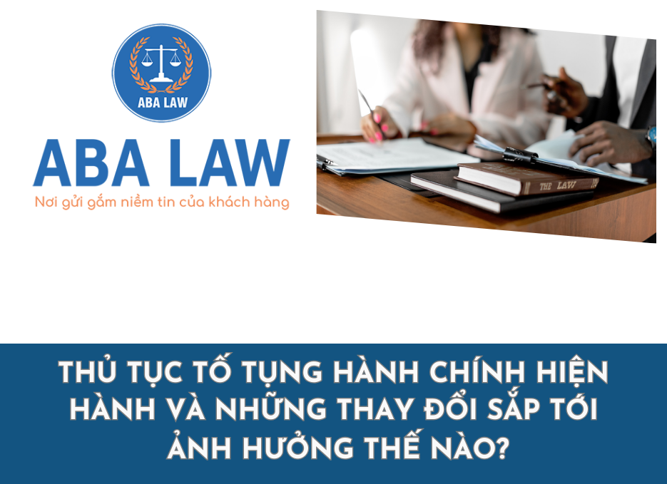 Thủ tục tố tụng hành chính hiện hành và những thay đổi sắp tới ảnh hưởng thế nào?