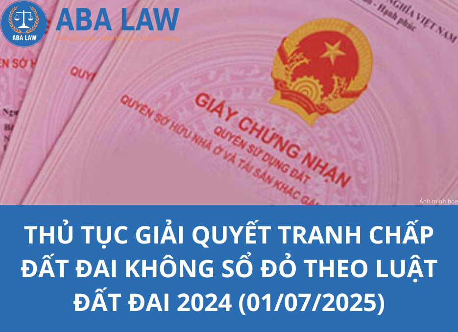 Thủ tục giải quyết tranh chấp đất đai không sổ đỏ theo Luật Đất đai 2024 (01/07/2025)