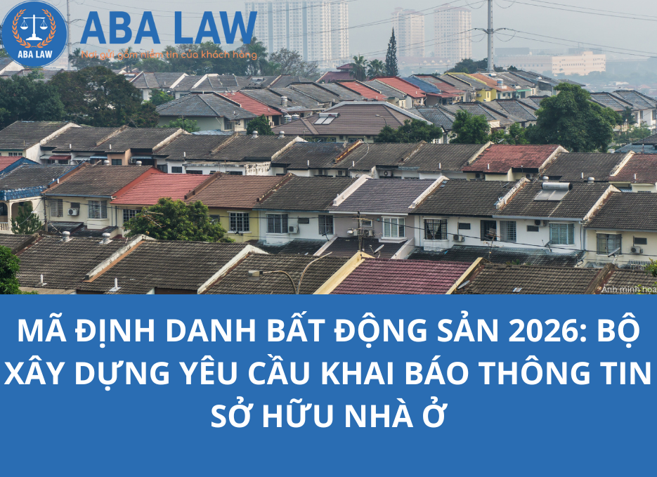 Mã định danh bất động sản 2026: Bộ Xây dựng yêu cầu khai báo thông tin sở hữu nhà ở