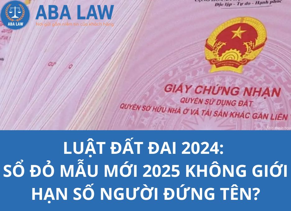 Luật Đất đai 2024: Sổ đỏ mẫu mới 2025 không giới hạn số người đứng tên?