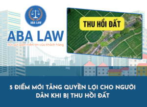 5 Điểm Mới Tăng Quyền Lợi Cho Người Dân Khi Bị Thu Hồi Đất