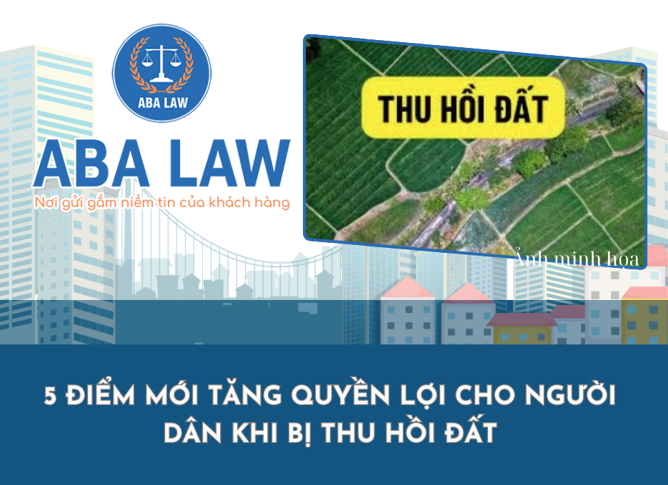 5 Điểm Mới Tăng Quyền Lợi Cho Người Dân Khi Bị Thu Hồi Đất