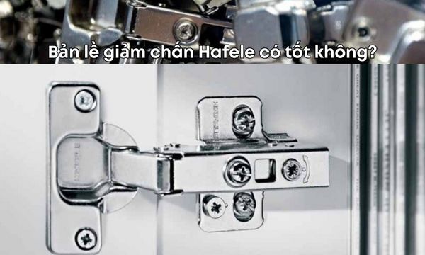 Bản lề giảm chấn Hafele có tốt không