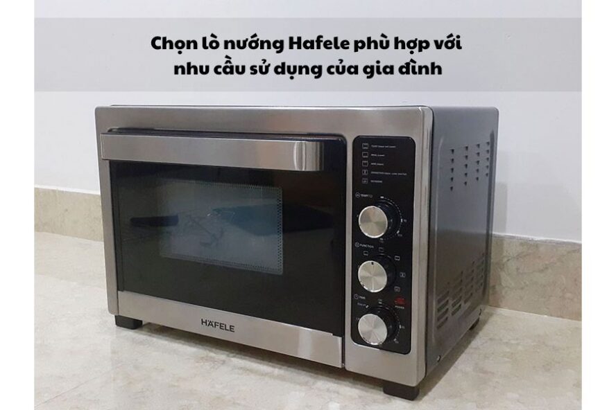 Chọn lò nướng Hafele loại nào tốt theo nhu cầu sử dụng