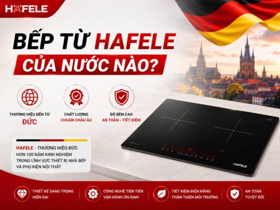 Bếp từ Hafele được sản xuất/lắp ráp ở đâu?