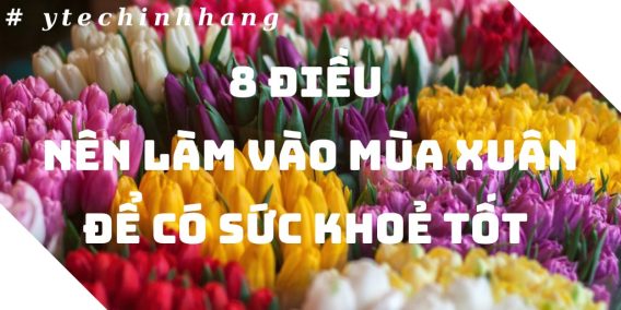 8 Dieu Nen Lam Vao Mua Xuan De Co Suc Khoe Tot