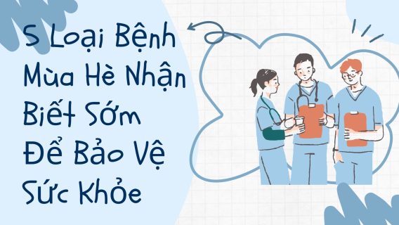 5 Loại Bệnh Mùa Hè Nhận Biết Sớm Để Bảo Vệ Sức Khỏe