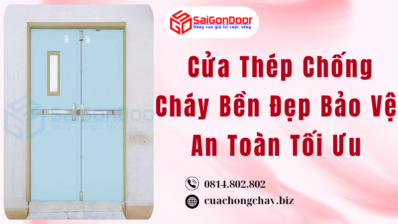 Cửa Thép Chống Cháy Bền Đẹp Bảo Vệ An Toàn Tối Ưu
