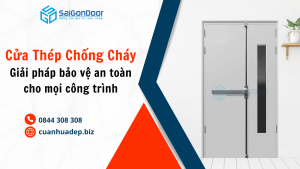 Cửa Thép Chống Cháy – Giải Pháp Bảo Vệ An Toàn Hàng Đầu Cho Mọi Công Trình