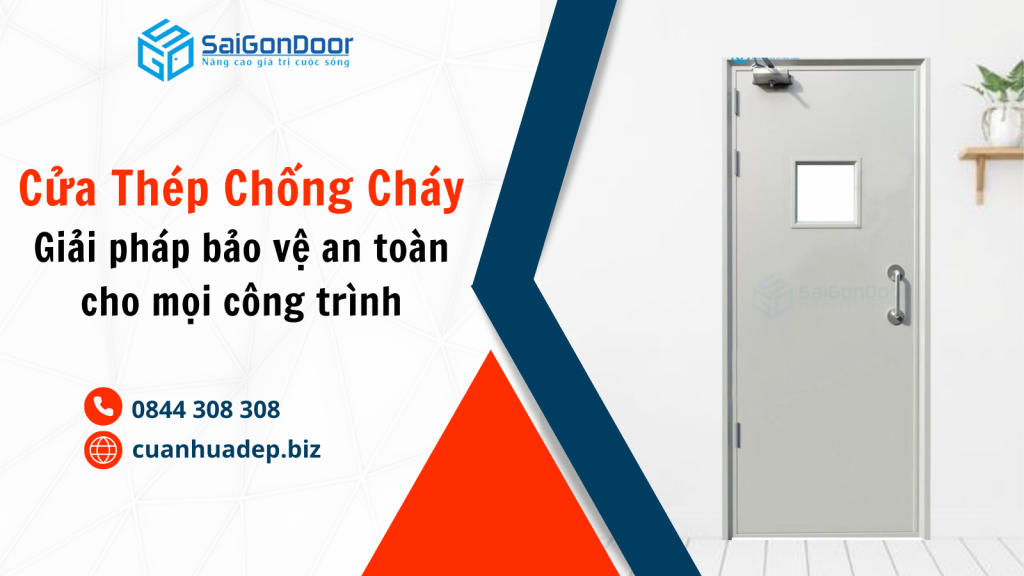 Cửa Thép Chống Cháy – Giải Pháp Bảo Vệ An Toàn Hàng Đầu Cho Mọi Công Trình