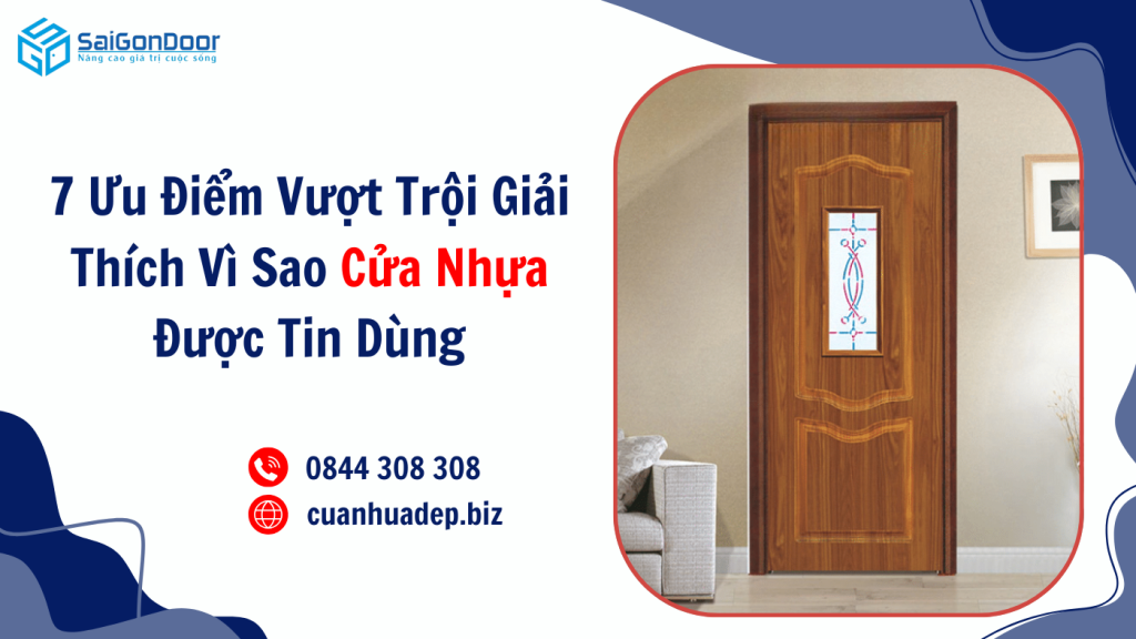 7 Ưu Điểm Vượt Trội Giải Thích Vì Sao Cửa Nhựa Được Tin Dùng