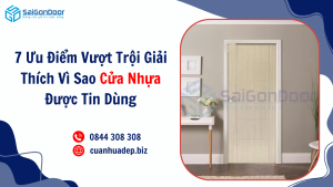 7 Ưu Điểm Vượt Trội Giải Thích Vì Sao Cửa Nhựa Được Tin Dùng