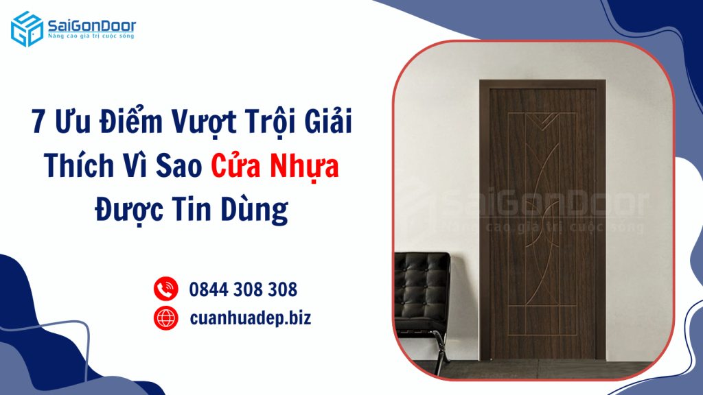 7 Ưu Điểm Vượt Trội Giải Thích Vì Sao Cửa Nhựa Được Tin Dùng