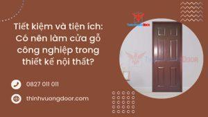 Tiết kiệm và tiện ích: Có nên làm cửa gỗ công nghiệp trong thiết kế nội thất?