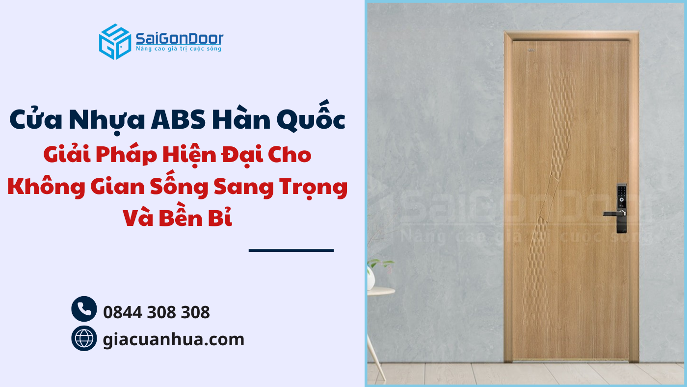 Cửa Nhựa ABS Hàn Quốc – Giải Pháp Hiện Đại Cho Không Gian Sống Sang Trọng Và Bền Bỉ