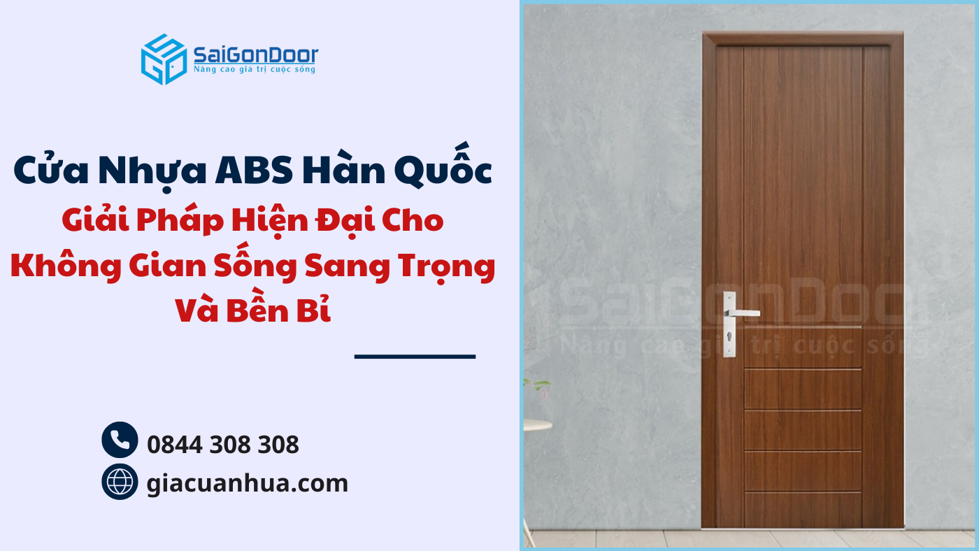 Cửa Nhựa ABS Hàn Quốc – Giải Pháp Hiện Đại Cho Không Gian Sống Sang Trọng Và Bền Bỉ