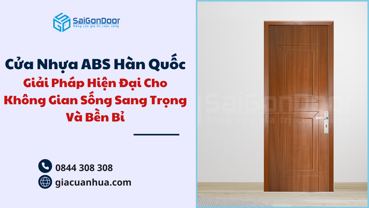 Cửa Nhựa ABS Hàn Quốc – Giải Pháp Hiện Đại Cho Không Gian Sống Sang Trọng Và Bền Bỉ