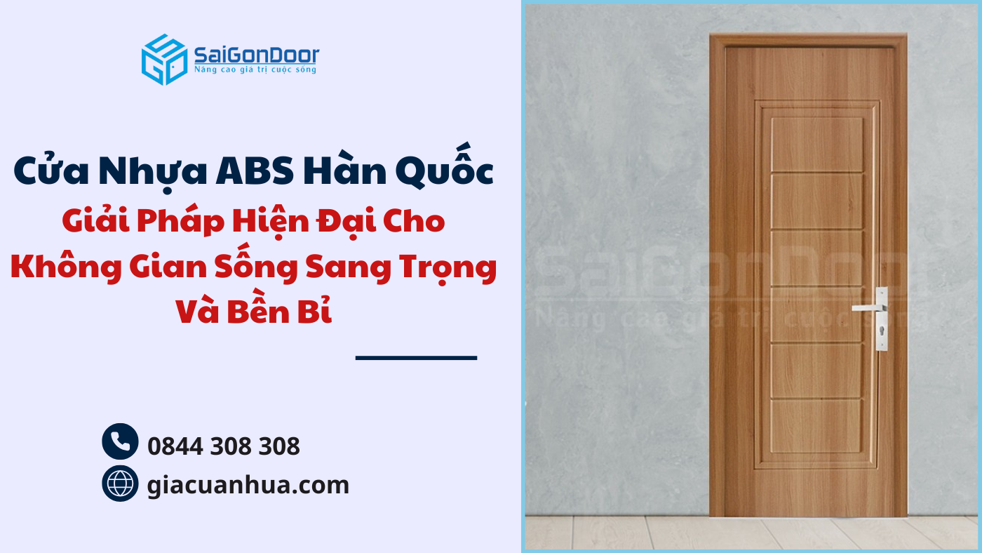 Cửa Nhựa ABS Hàn Quốc – Giải Pháp Hiện Đại Cho Không Gian Sống Sang Trọng Và Bền Bỉ