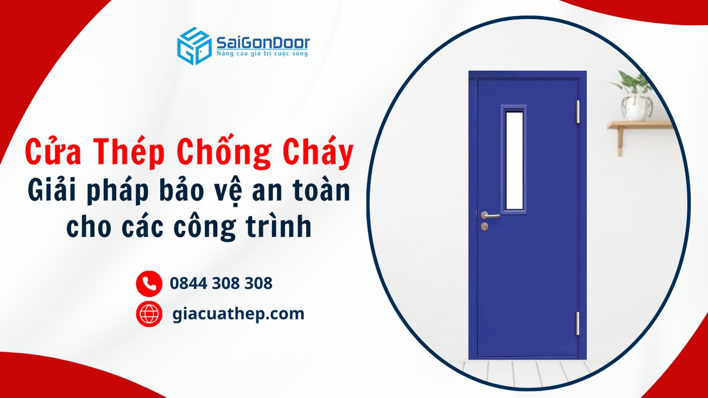 Cửa thép chống cháy - Giải pháp bảo vệ an toàn hiệu quả cho công trình