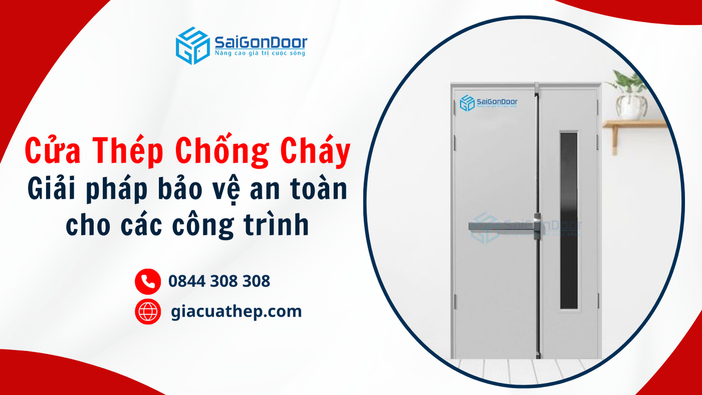Cửa thép chống cháy - Giải pháp bảo vệ an toàn hiệu quả cho công trình