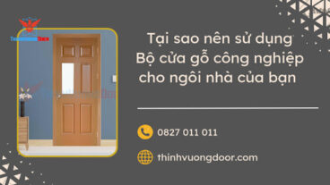 Tại sao nên sử dụng Bộ cửa gỗ công nghiệp cho ngôi nhà của bạn