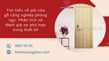 Tìm hiểu về giá cửa gỗ công nghiệp phòng ngủ: Phân tích và đánh giá sự phù hợp trong thiết kế