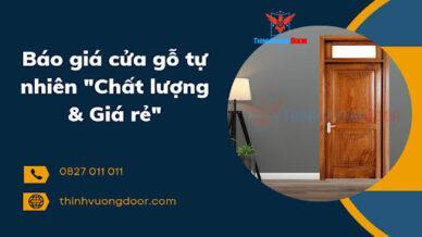 Báo giá cửa gỗ tự nhiên “Chất lượng & Giá rẻ”