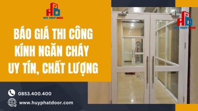 Báo giá thi công kính ngăn cháy uy tín, chất lượng nhất trên thị trường hiện nay