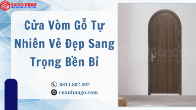 Cửa Vòm Gỗ Tự Nhiên Vẻ Đẹp Sang Trọng Bền Bỉ