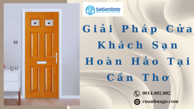 Giải Pháp Cửa Khách Sạn Hoàn Hảo Tại Cần Thơ
