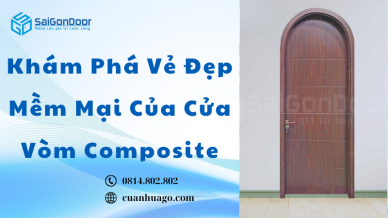Khám Phá Vẻ Đẹp Mềm Mại Của Cửa Vòm Composite