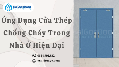 Ứng Dụng Cửa Thép Chống Cháy Trong Nhà Ở Hiện Đại