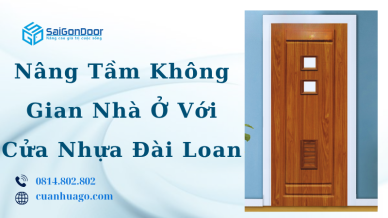 Nâng Tầm Không Gian Nhà Ở Với Cửa Nhựa Đài Loan