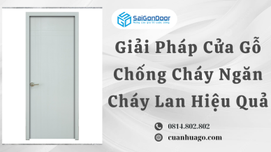 Giải Pháp Cửa Gỗ Chống Cháy Ngăn Cháy Lan Hiệu Quả