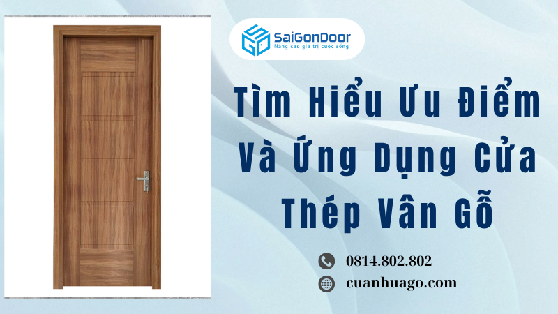 Tìm Hiểu Ưu Điểm Và Ứng Dụng Cửa Thép Vân Gỗ