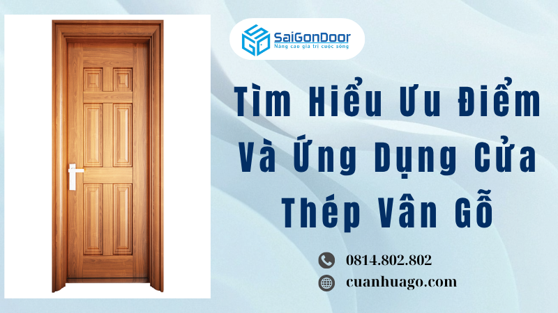 Tìm Hiểu Ưu Điểm Và Ứng Dụng Cửa Thép Vân Gỗ