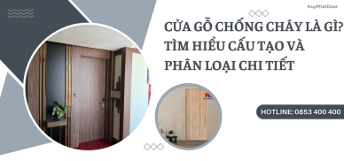 Cửa gỗ chống cháy là gì? Tìm hiểu cấu tạo và phân loại chi tiết