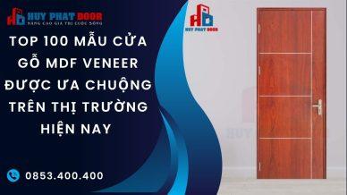 Top 100 Mẫu cửa gỗ MDF Veneer được ưa chuộng trên thị trường hiện nay 