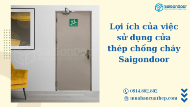 Lợi ích của việc sử dụng cửa thép chống cháy - Saigondoor