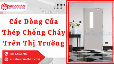 Các Dòng Cửa Thép Chống Cháy Trên Thị Trường