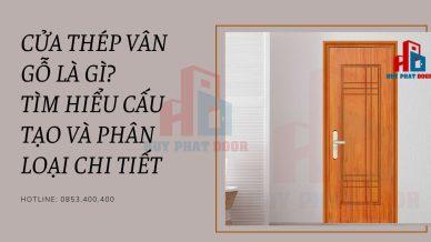 Cửa thép vân gỗ là gì? Tìm hiểu cấu tạo và phân loại chi tiết