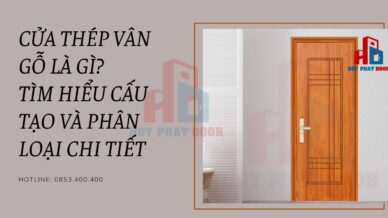 Cửa thép vân gỗ là gì? Tìm hiểu cấu tạo và phân loại chi tiết
