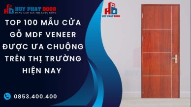Top 100 Mẫu cửa gỗ MDF Veneer được ưa chuộng trên thị trường hiện nay 